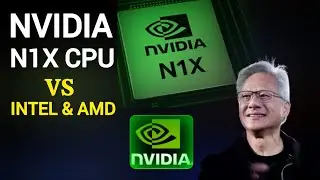 Nvidia N1X CPU vs Intel & AMD: Can This Arm-Based Chip Win the Battle?