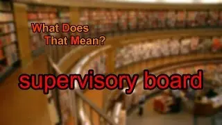 What does supervisory board mean?