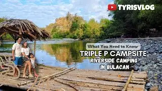 TRIPLE P CAMPSITE at Norzagaray Bulacan || What you Need to Know || Travel Guide and Expenses