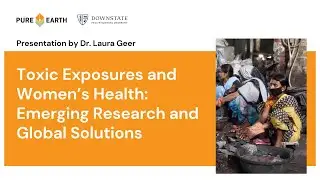 Dr. Laura Geer Presentation - Toxic Exposures and Women's Health Webinar