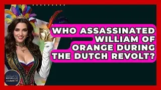 Who Assassinated William Of Orange During The Dutch Revolt? - Exploring The Benelux
