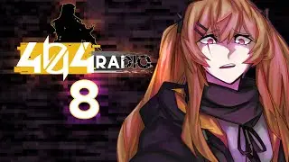 404 RADIO &mdash; Episode 8 &mdash; Girls' Frontline Story Project