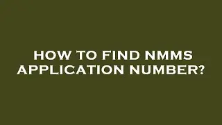 How to find nmms application number?