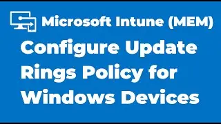 83. Configure Update Rings Policy for Windows Devices | Microsoft Intune