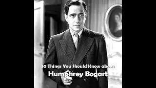 10 Things You Should Know About Humphrey Bogart