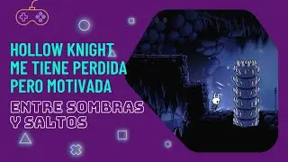 Mi progreso en Hollow Knight 🐛Confundida pero feliz 🙈