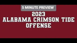 5 Minute Preview: 2023 Alabama Crimson Tide Offense