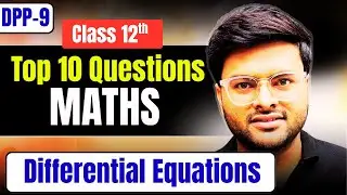 DPP-9 Chapter 9 Differential Equations Class 12 Top 10 Questions I Differential Equations Class 12