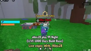 Allex28 play 99 Night Roblox (LIVE 10000 Days Build Base)