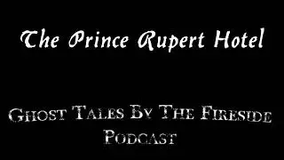 The Prince Rupert Hotel - True Ghost Stories