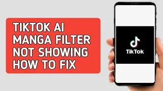 How to fix Tiktok AI Manga Filter Not Showing (Easy)