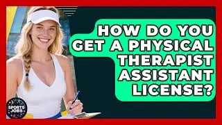 How Do You Get A Physical Therapist Assistant License? - Sports Jobs
