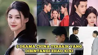5 DRAMA CHINA TERBAIK YANG DIBINTANGI ZHAO XIXI TERBARU 2025 SUB INDO, DRAMA KOLOSAL KOMEDI ROMANTIS