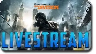 Tom Clancy's The Division - LIVESTREAM (Tom Clancy's The Division Gameplay)