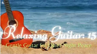 Relaxing Guitar 15: Gentle Guitar for Quiet Night Peace