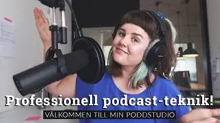 V&auml;lkommen till min poddstudio! |&nbsp;Professionell utrustning f&ouml;r podcasts | Teknik