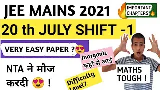 JEE Mains 20 July Shift 1 Paper Review l Difficulty Level? l No of Quest. Asked from chapter l 2021