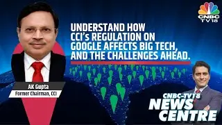 Former CCI Chairman A K Gupta: CCI Orders To Google Will Boost Competition | EXCLUSIVE | CNBC-TV18