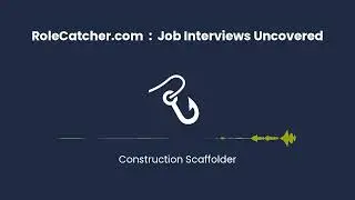 Construction Scaffolder : Job Interviews Uncovered