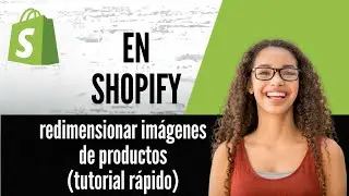 C&oacute;mo redimensionar im&aacute;genes de productos en Shopify tutorial r&aacute;pido