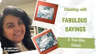 Creating with Fabulous Sayings and True Blue Florals