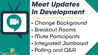Google Meet Updates In Development - Change Background Image, Breakout Rooms, Polling, Q&A, and More