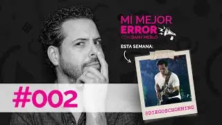#002 Mi Mejor Error - Diego Schoening