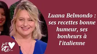 Luana Belmondo : ses recettes bonne humeur, ses bonheurs à l'italienne - Je t'aime etc S03