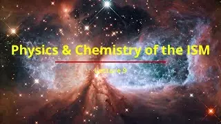 The Physics and Chemistry of the Interstellar Medium - Lecture 9 - Part 4/5