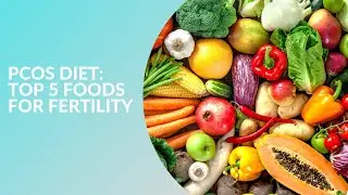 PCOS Diet: Top 5 Foods for Fertility