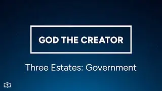 God the Creator | Three Estates: Government