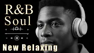 【R&B Soul】Chill & Unwind R&B Playlist &ndash; Smooth Vocals & Deep Grooves
