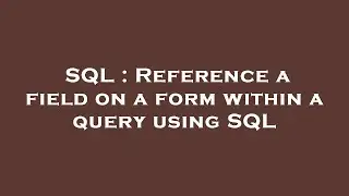 SQL : Reference a field on a form within a query using SQL