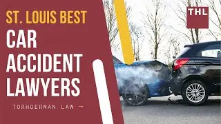 Best St. Louis Car Accident Lawyers | TorHoerman Law