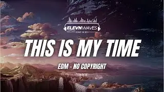 Elevynic - This Is My Time (EDM_NoCopyright)