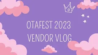 Otafest Vendor Vlog 2023