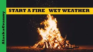 Start a Fire in Wet Weather Best Fire Starters for Wet Weather