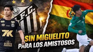¡SIN MIGUELITO PARA LOS AMISTOSOS DE BOLIVIA FRENTE A PANAMÁ Y MÉXICO!