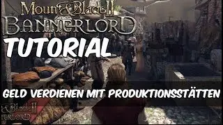Mount and Blade 2 Bannerlord - Geld verdienen mit Produktionsstätten | Deutsch | Tipps / Tutorial |