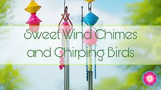 🌸 4 hours of Sweet Wind chimes and Chirping Birds 🌸 #birdsounds #windchimes #musicforrelaxation