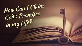 How Can I Claim God's Promises in my Life?