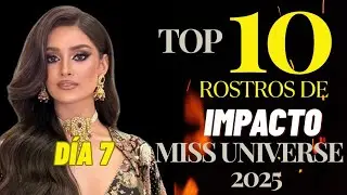 Miss Universe TOP 10 Rostros de IMPACTO Día 7 2025
