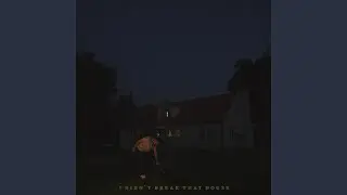 I Didn't Break That House