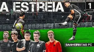 BANHEIRISTAS FC: A ESTREIA ESTRESSANTE! (EP.1)