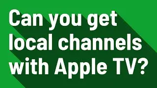 Can you get local channels with Apple TV?