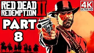 RED DEAD REDEMPTION 2 Gameplay Walkthrough Part 8 [4K 60FPS] No Commentary