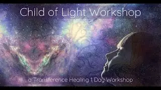 Transference Healing Child of Light Workshop 9 Aug 2020