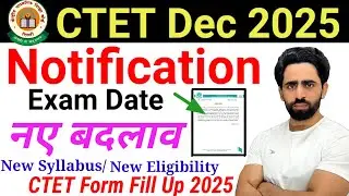 CTET 2025 Notification | Exam Date | New Eligibility | new syllabus 2025 | ctet form fill up 2025