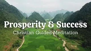 Prosperity and Success - Christian Guided Meditation