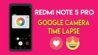 REDMI NOTE 5 PRO GOOGLE CAMERA with TIME LAPSE FEATURE |  हिन्दी
